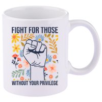 Fight For Those Without Your Privilege Quote Subtle Flower 11oz C Handle Ceramic Mug