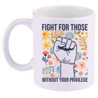 Fight For Those Without Your Privilege Quote Subtle Flower 11oz C Handle Ceramic Mug
