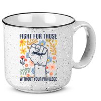 Fight For Those Without Your Privilege Quote Subtle Flower 15oz Campfire Ceramic Mug