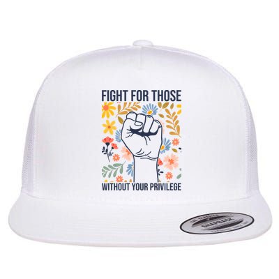 Fight For Those Without Your Privilege Quote Subtle Flower Flatbill Hat