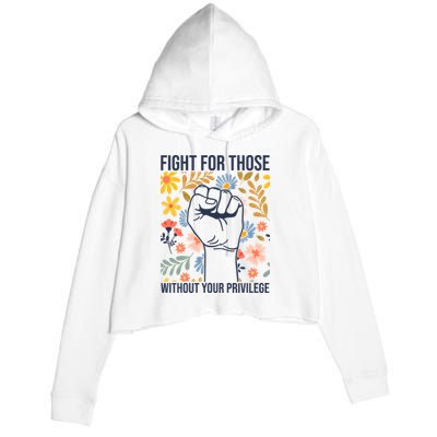 Fight For Those Without Your Privilege Quote Subtle Flower Crop Fleece Hoodie