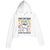 Fight For Those Without Your Privilege Quote Subtle Flower Crop Fleece Hoodie