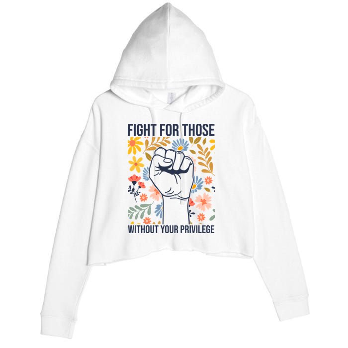 Fight For Those Without Your Privilege Quote Subtle Flower Crop Fleece Hoodie