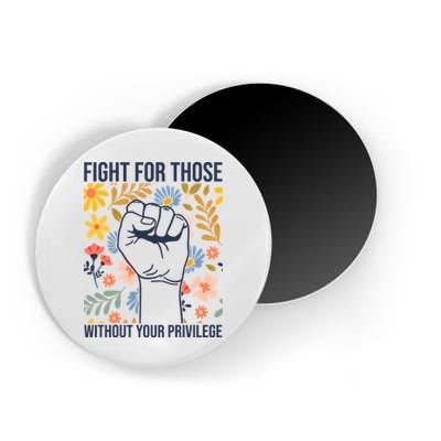 Fight For Those Without Your Privilege Quote Subtle Flower Magnet