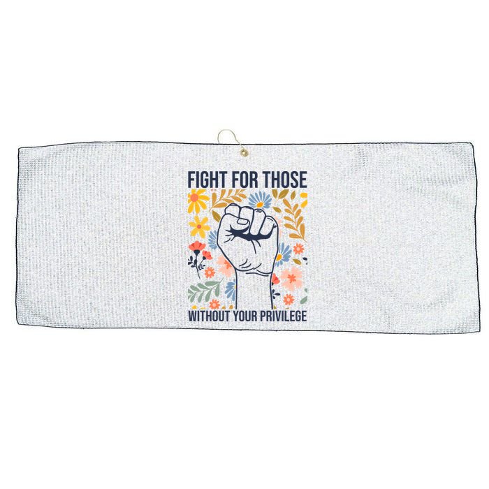 Fight For Those Without Your Privilege Quote Subtle Flower Large Microfiber Waffle Golf Towel