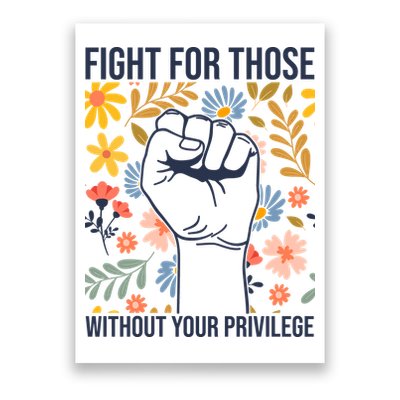 Fight For Those Without Your Privilege Quote Subtle Flower Poster