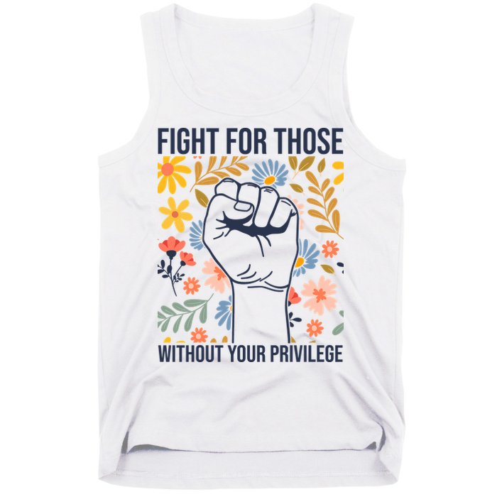 Fight For Those Without Your Privilege Quote Subtle Flower Tank Top