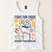 Fight For Those Without Your Privilege Quote Subtle Flower Tank Top