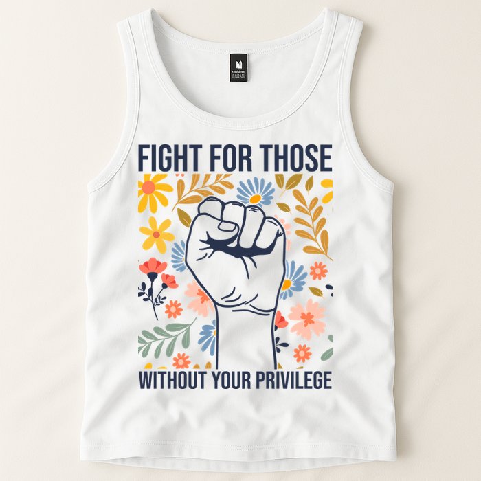 Fight For Those Without Your Privilege Quote Subtle Flower Tank Top