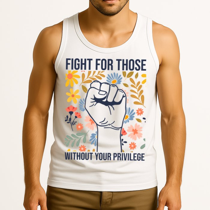Fight For Those Without Your Privilege Quote Subtle Flower Tank Top
