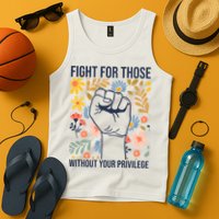 Fight For Those Without Your Privilege Quote Subtle Flower Tank Top