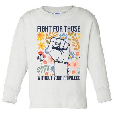 Fight For Those Without Your Privilege Quote Subtle Flower Toddler Long Sleeve Shirt