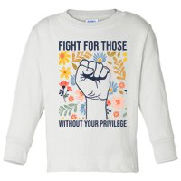 Fight For Those Without Your Privilege Quote Subtle Flower Toddler Long Sleeve Shirt