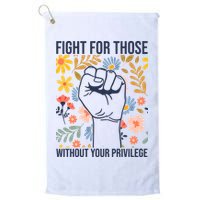 Fight For Those Without Your Privilege Quote Subtle Flower Golf Towel