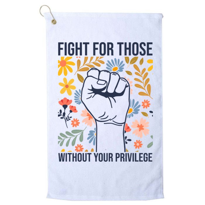 Fight For Those Without Your Privilege Quote Subtle Flower Golf Towel