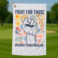 Fight For Those Without Your Privilege Quote Subtle Flower Golf Towel