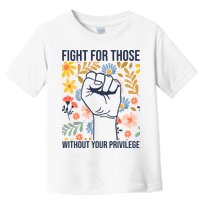 Fight For Those Without Your Privilege Quote Subtle Flower Toddler T-Shirt
