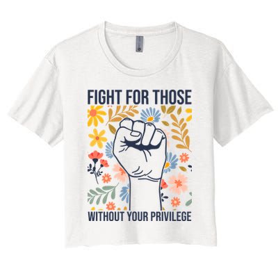 Fight For Those Without Your Privilege Quote Subtle Flower Crop Top