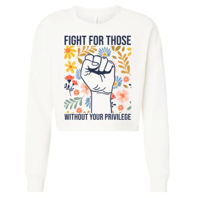 Fight For Those Without Your Privilege Quote Subtle Flower Cropped Pullover Crew