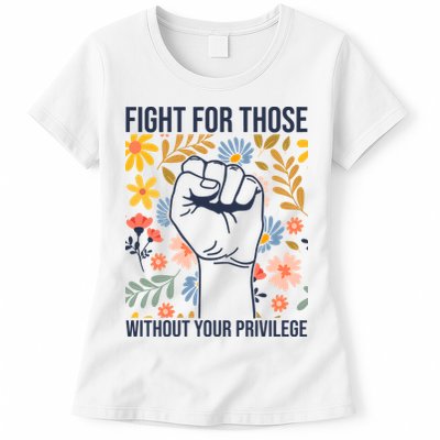 Fight For Those Without Your Privilege Quote Subtle Flower Womens T-Shirt