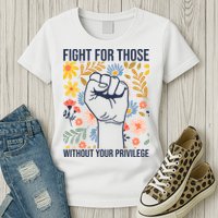 Fight For Those Without Your Privilege Quote Subtle Flower Womens T-Shirt