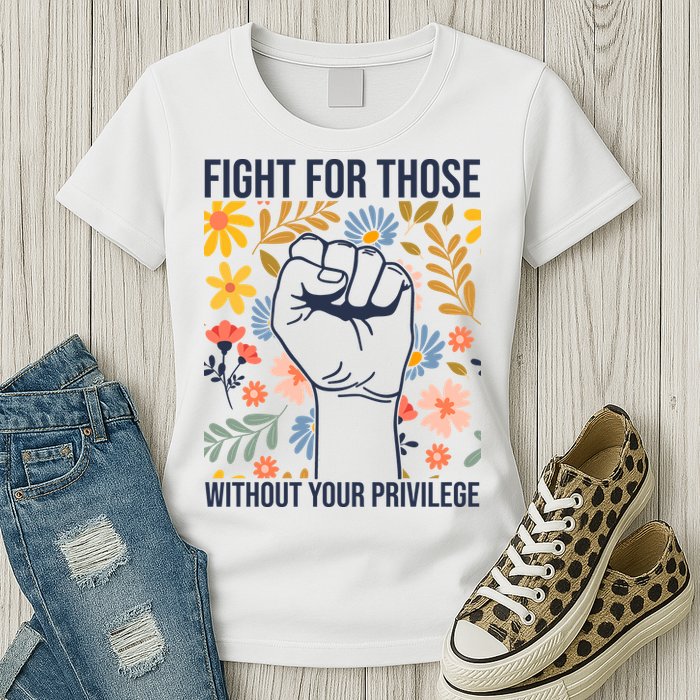Fight For Those Without Your Privilege Quote Subtle Flower Womens T-Shirt