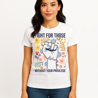 Fight For Those Without Your Privilege Quote Subtle Flower Womens T-Shirt