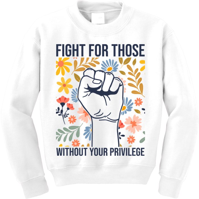 Fight For Those Without Your Privilege Quote Subtle Flower Kids Sweatshirt