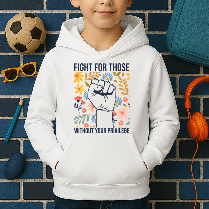 Fight For Those Without Your Privilege Quote Subtle Flower Kids Hoodie
