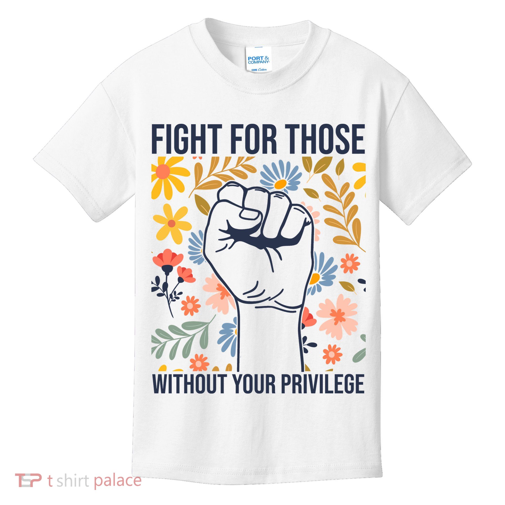 Fight For Those Without Your Privilege Quote Subtle Flower Kids T-Shirt