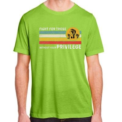 Fight For Those Without Youe Privileg Equlity Women Rights Adult ChromaSoft Performance T-Shirt