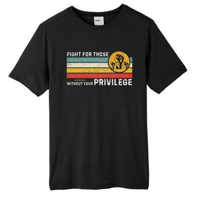 Fight For Those Without Youe Privileg Equlity Women Rights Tall Fusion ChromaSoft Performance T-Shirt