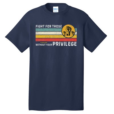 Fight For Those Without Youe Privileg Equlity Women Rights Tall T-Shirt