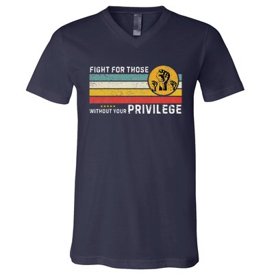 Fight For Those Without Youe Privileg Equlity Women Rights V-Neck T-Shirt