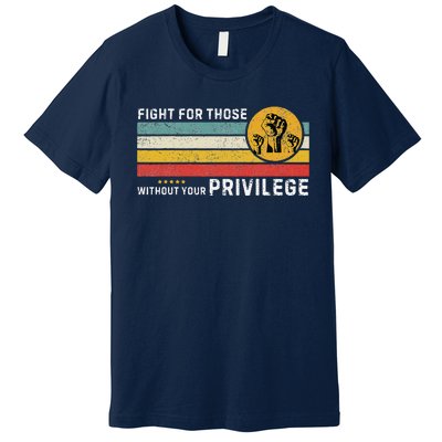 Fight For Those Without Youe Privileg Equlity Women Rights Premium T-Shirt