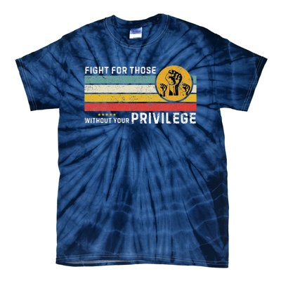 Fight For Those Without Youe Privileg Equlity Women Rights Tie-Dye T-Shirt