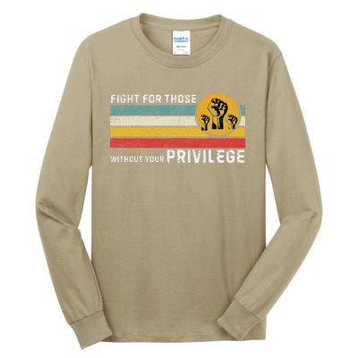 Fight For Those Without Youe Privileg Equlity Women Rights Tall Long Sleeve T-Shirt