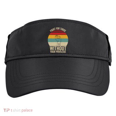 Fight For Those Without Your Privilege Civil Rights Adult Drive Performance Visor