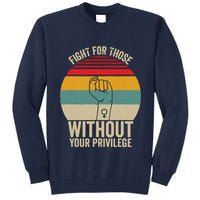 Fight For Those Without Your Privilege Civil Rights Tall Sweatshirt