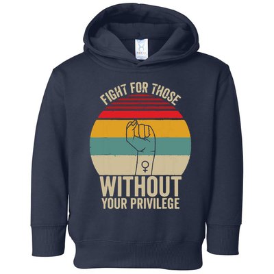 Fight For Those Without Your Privilege Civil Rights Toddler Hoodie