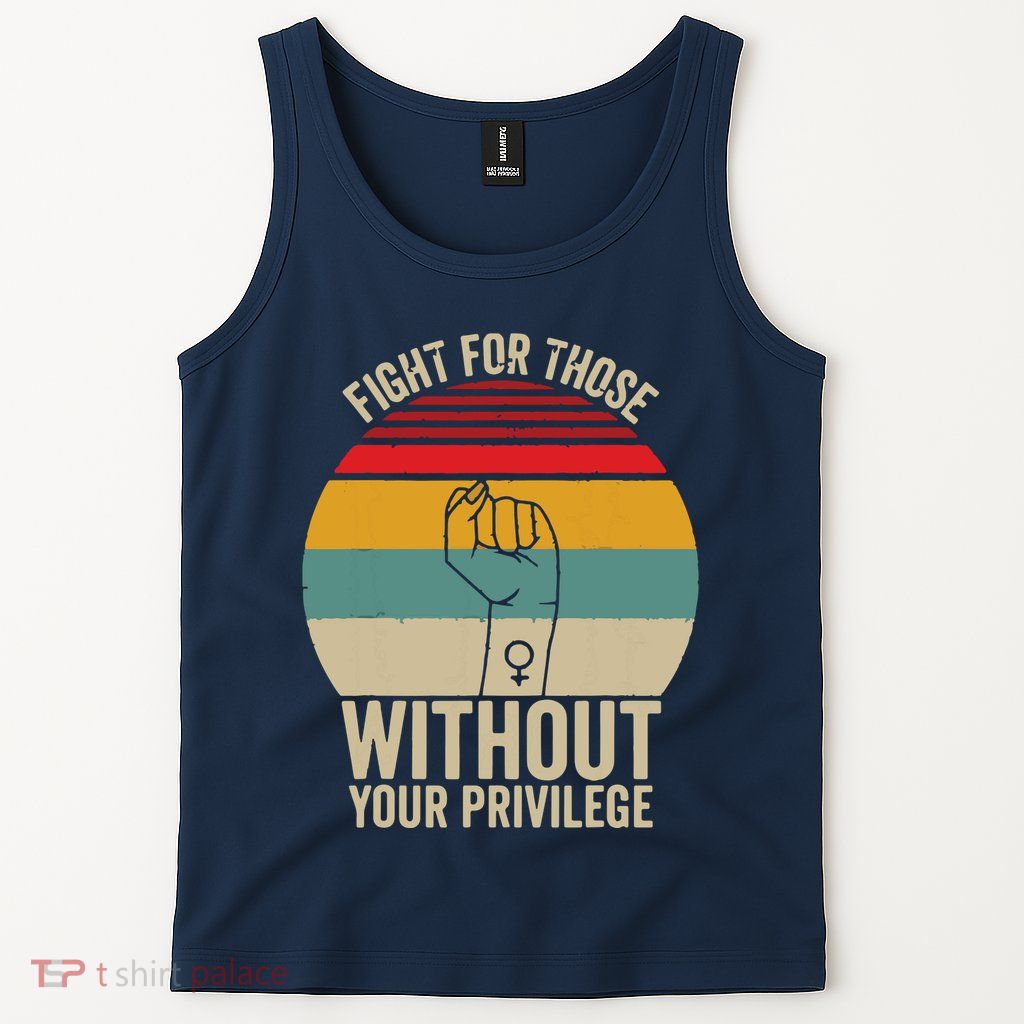 Fight For Those Without Your Privilege Civil Rights Tank Top
