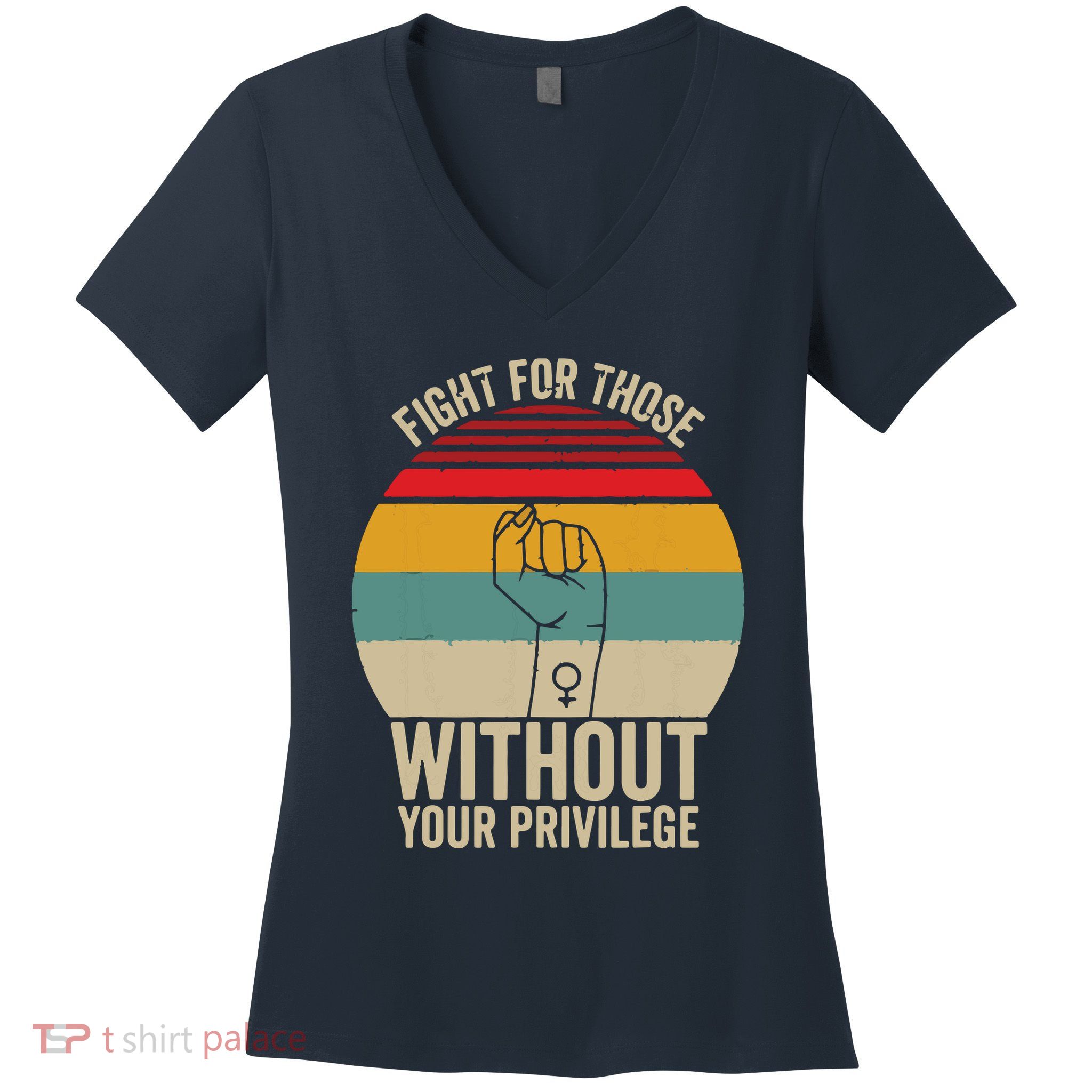 Fight For Those Without Your Privilege Civil Rights Women's V-Neck T-Shirt