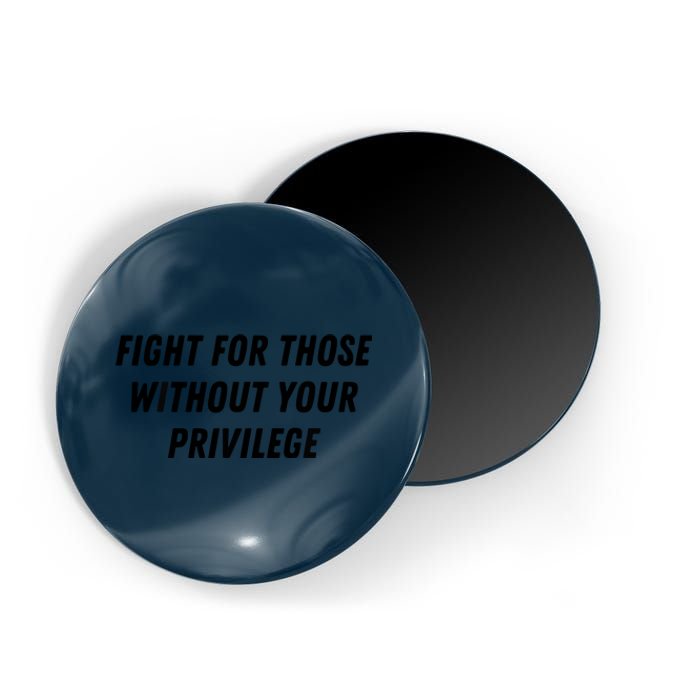 Fight For Those Without Your Privilege Civil Rights Equality Magnet