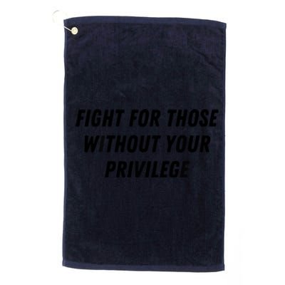 Fight For Those Without Your Privilege Civil Rights Equality Platinum Collection Golf Towel