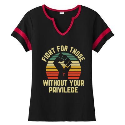 Fight For Those Without Your Privilege Civil Rights Ladies Halftime Notch Neck Tee