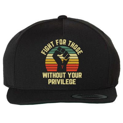 Fight For Those Without Your Privilege Civil Rights Wool Snapback Cap