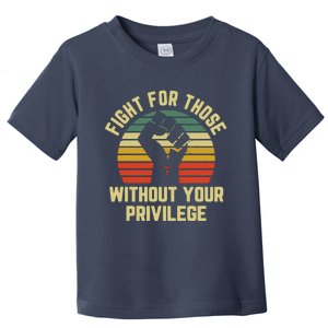 Fight For Those Without Your Privilege Civil Rights Toddler T-Shirt