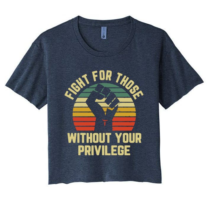 Fight For Those Without Your Privilege Civil Rights Women's Crop Top Tee