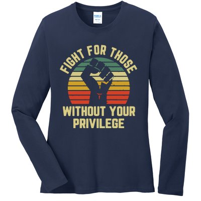 Fight For Those Without Your Privilege Civil Rights Ladies Long Sleeve Shirt