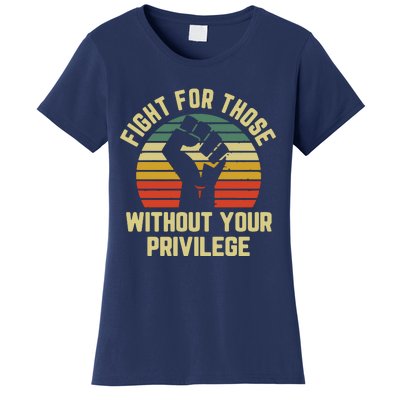 Fight For Those Without Your Privilege Civil Rights Women's T-Shirt